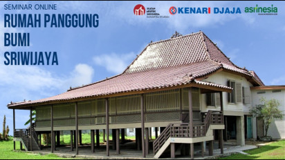 Kenari Djaja bersama Asrinesia Kembali Gelar Seminar Online Arsitektur dengan Tema "Rumah Panggung Bumi Sriwijaya"