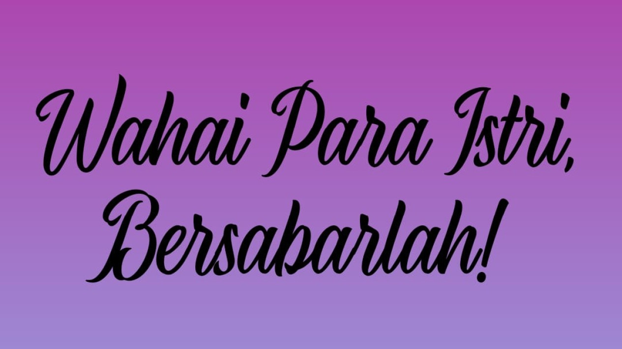 Wahai Para Istri, Bersabarlah!
            - galeri foto