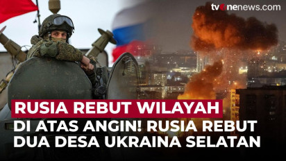 Rusia Kian di Atas Angin! Rebut Dua Desa Lagi di Ukraina Selatan